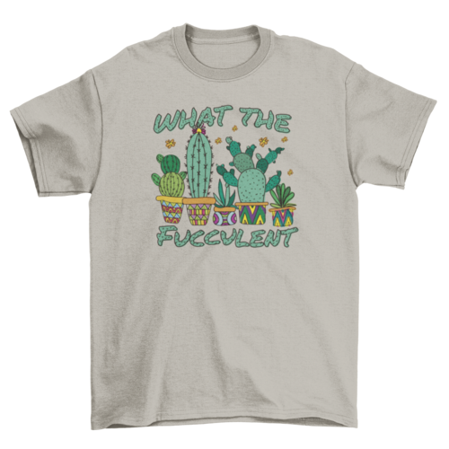 Cactus succulent quote t-shirt.